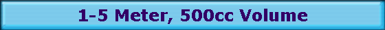 1-5 Meter, 500cc Volume