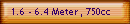 1.6 - 6.4 Meter, 750cc